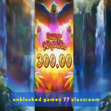 unblocked games 77 classroom